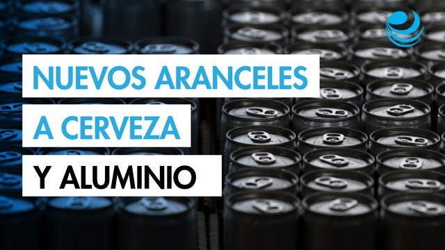 Trump añade a la cerveza y las latas a los aranceles del 25% al aluminio