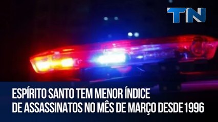 Espírito Santo tem menor índice de assassinatos no mês de março desde 1996