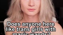Does anyone here like trans girls with magic wands?