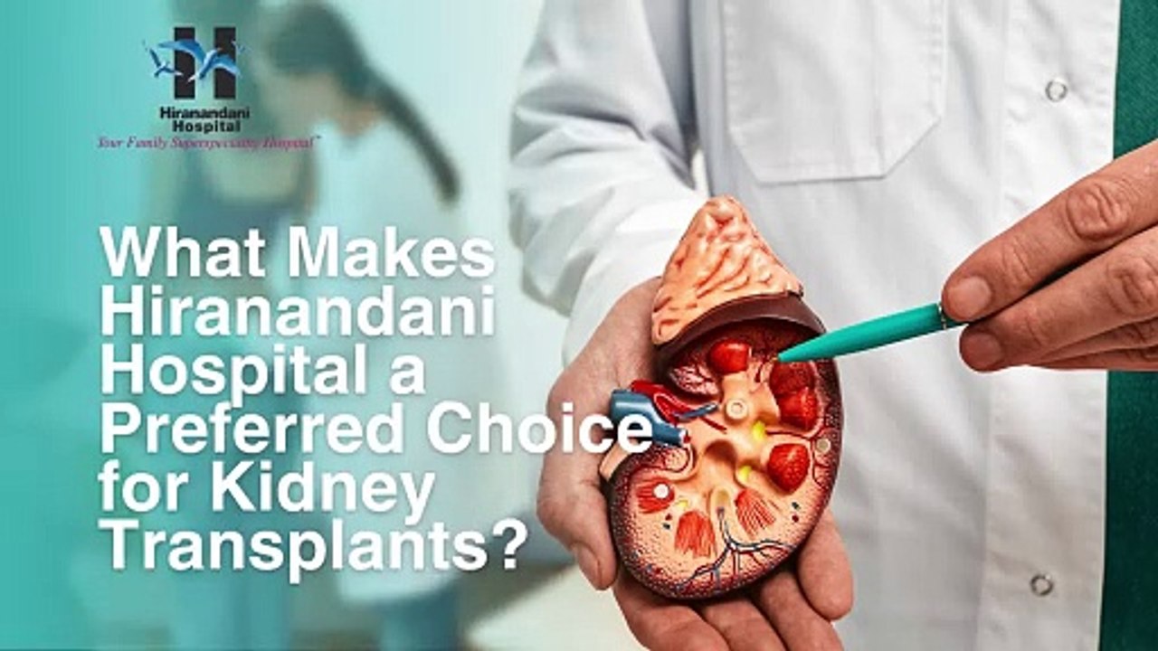 What Makes Hiranandani Hospital a Preferred Choice for Kidney Transplants