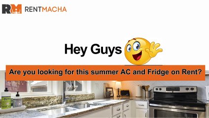 Are you looking for this summer AC and Fridge on Rent?