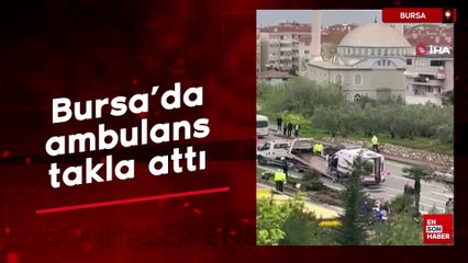 Bursa’da vakayı hastaneye yetiştirmeye çalışan ambulans takla attı