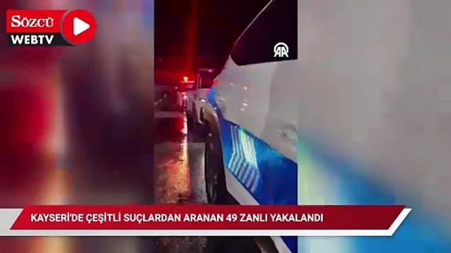 Kayseri'de çeşitli suçlardan aranan 49 zanlı yakalandı