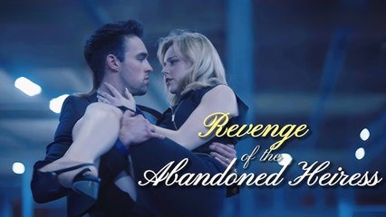 Revenge Of The Abandoned Heiress (Eng Sub) Full Movie Billionaire, Short Drama, Film, Movie