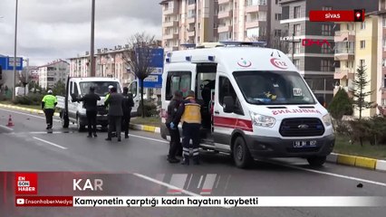 Sivas'ta kamyonetin çarptığı kadın hayatını kaybetti