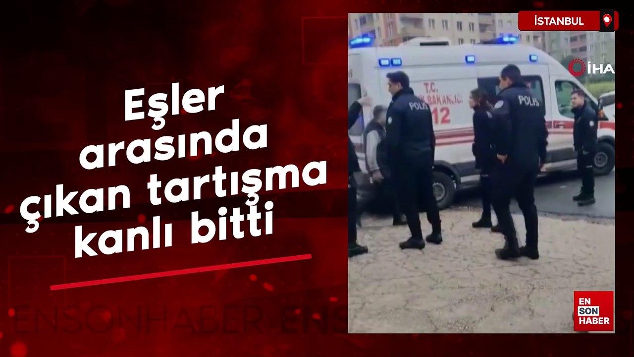 Esenyurt'ta eşler arasında çıkan tartışma kanlı bitti