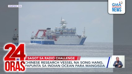 Chinese Research Vessel na Song Hang, papunta sa Indian Ocean para mangisda | 24 Oras