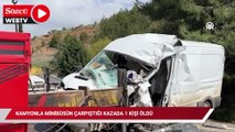 Kamyonla minibüsün çarpıştığı kazada 1 kişi öldü
