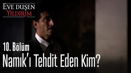 Namık'ı tehdit eden kim ? - Eve Düşen Yıldırım 10. Bölüm