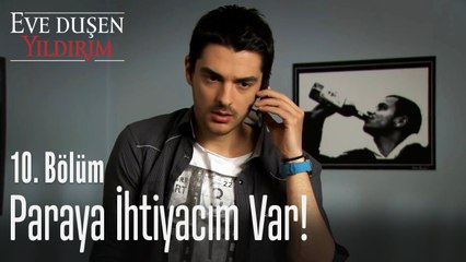 Paraya ihtiyacım var! - Eve Düşen Yıldırım 10. Bölüm