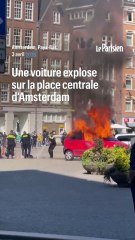 Explosion d'une voiture sur la place centrale d'Amsterdam
