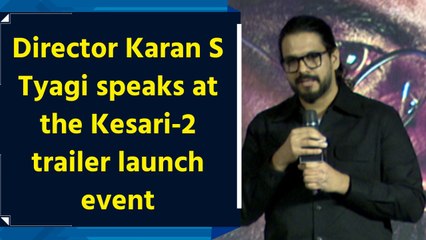 Director Karan S Tyagi speaks at the Kesari-2 trailer launch event