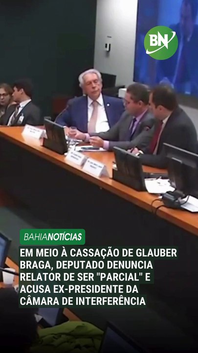 Em meio à cassação de Glauber Braga, deputado denuncia relator de ser "parcial" e acusa ex-presidente da Câmara de interferência