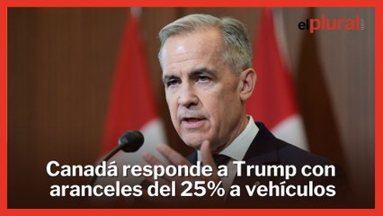 Canadá responde a Trump con aranceles del 25% a vehículos importados de Estados Unidos