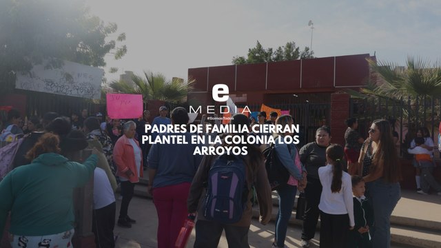 Padres de familia cierran plantel en la colonia Los Arroyos de #Hermosillo
