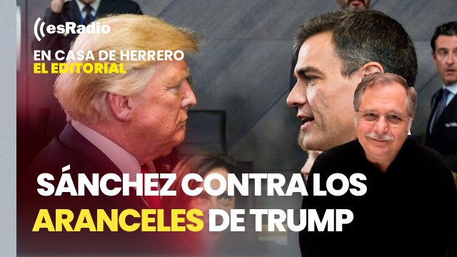 Editorial Luis Herrero: Sánchez activa un escudo de 14.100 millones contra los aranceles de Trump