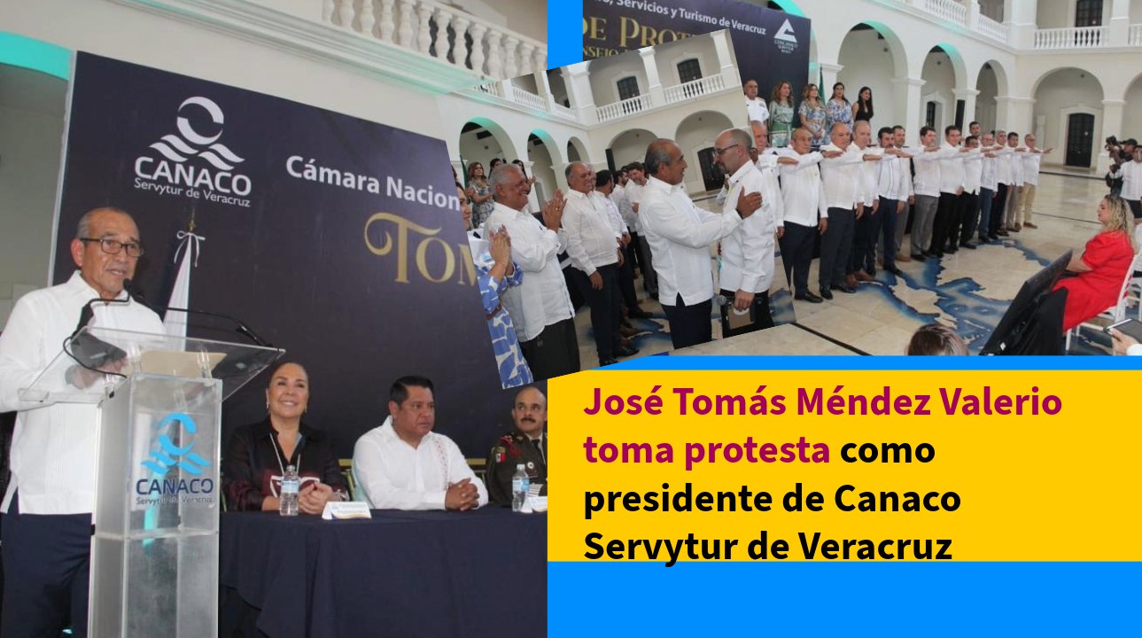 José Tomás Méndez Valerio toma protesta como presidente de Canaco Servytur de Veracruz