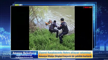 Ziyaret Kasabasında Nehre atlayan vatandaşı Amasya İtfaiye Ekipleri başarılı bir şekilde kurtardı