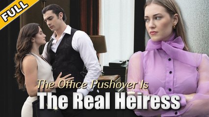 The Office Pushover Is The Real Heiress | Eng Sub Full Movie
