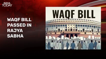 Waqf Bill cleared in Rajya Sabha amid protest by opposition