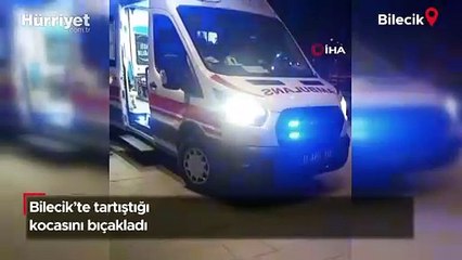 Bilecik'te tartıştığı kocasını bıçakladı