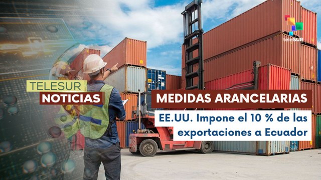 Las exportaciones de Ecuador caen un 10 % por medidas arancelarias impuestas por los Estados Unidos