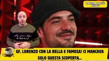 GF, Lorenzo con la bella e famosa! ci mancava solo questa scoperta...