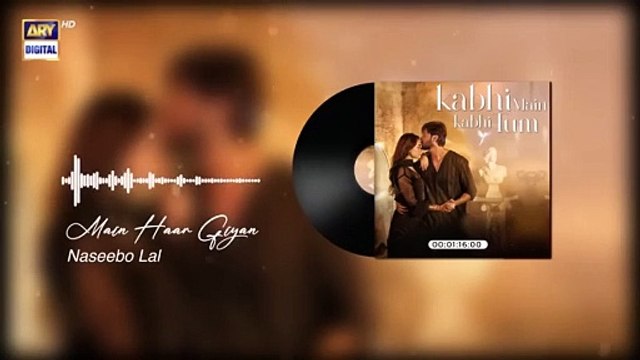 MAIN HAAR GAIYAN | Kabhi main kabhi tum | OST Audio