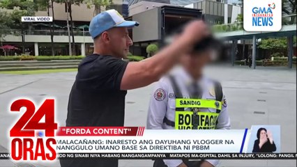 Malacañang - inaresto ang dayuhang vlogger na nanggulo umano base sa direktiba ni PBBM | 24 Oras