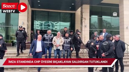 İmza standında CHP üyesini bıçaklayan saldırgan tutuklandı