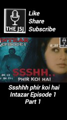 Ssshhh phir koi hai Intazar Episode 1 Part 1