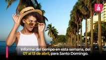 Pronóstico del tiempo para la semana del 07 al 13 de abril, en Santo Domingo