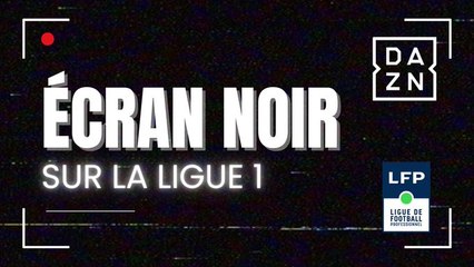 DAZN/LFP : écran noir sur la Ligue 1 ?