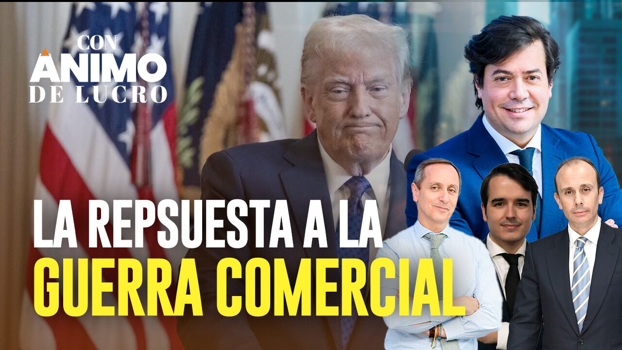 La única respuesta posible a la guerra comercial - Con Ánimo de Lucro