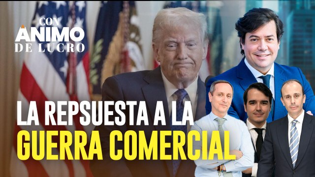 La única respuesta posible a la guerra comercial - Con Ánimo de Lucro