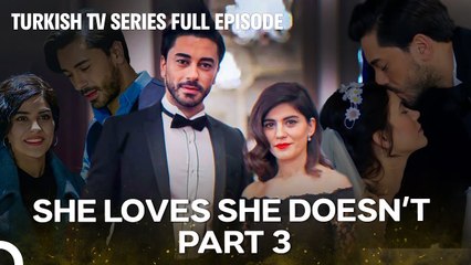 She Loves She Doesn’t All Episodes Part 3