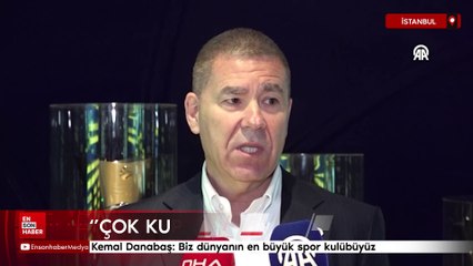 Kemal Danabaş: Biz dünyanın en büyük spor kulübüyüz