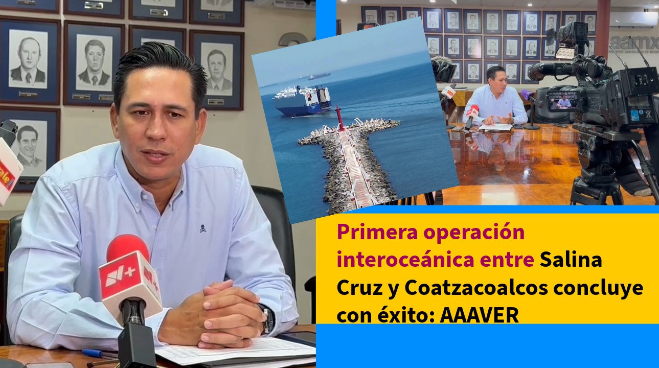 Primera operación interoceánica entre Salina Cruz y Coatzacoalcos concluye con éxito: AAAVER