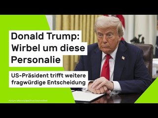Donald Trump: US-Präsident trifft weitere fragwürdige Entscheidung