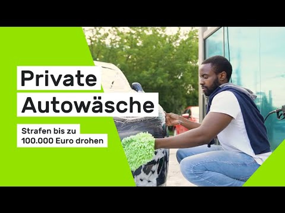 Private Autowäsche: Strafen bis zu 100.000 Euro drohen