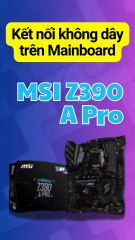 📶Kết nối không dây trên Mainboard MSI Z390 A Pro