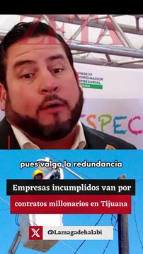 Empresas incumplidos van por contratos millonarios en Tijuana.