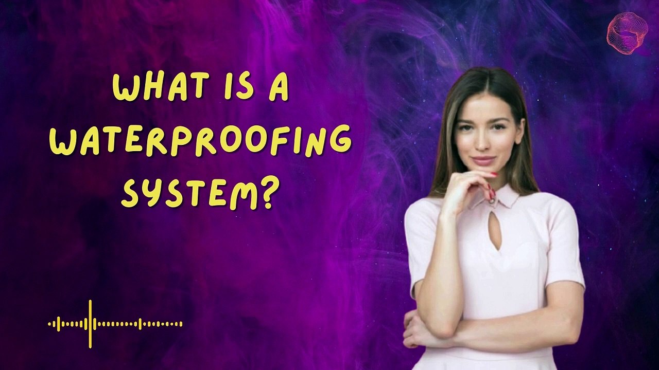 What is a Waterproofing System?