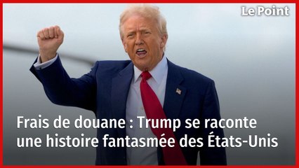 Frais de douane : Trump se raconte une histoire fantasmée des États-Unis