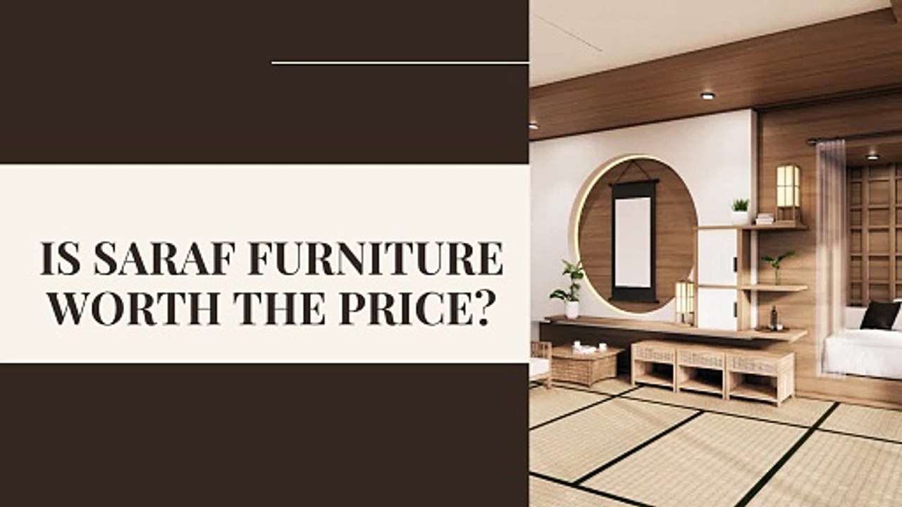 Is Saraf Furniture Worth the Price