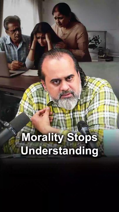 Morality Stops Understanding || Acharya Prashant