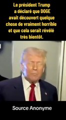 Trump dit que doge avait découvert quelque chose d'horribles