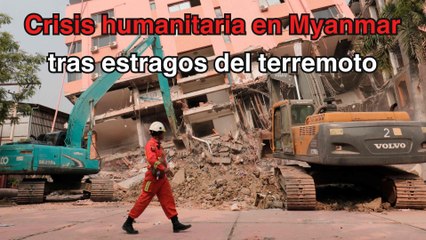 Myanmar en crisis: guerra y terremoto desatan incertidumbre