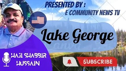Visit ; Lake George At New York _ E community news tv _American vlogger_ Haji Shabbir Hussain _