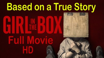 Girl in The Box (2016) - Based on a True Story Full Movie HD